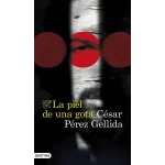 La piel de una gota - César Pérez Gellida | Destino
