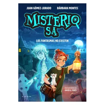 Misterio S.A. Los fantasmas no existen - Juan Gómez-Jurado | B de Blok