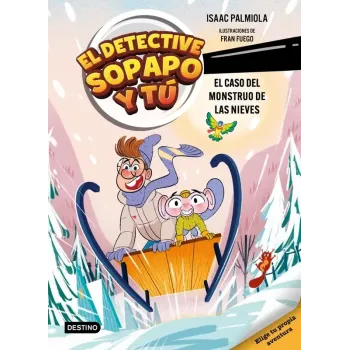 El detective Sopapo y tú 7. El caso del monstruo de las nieves - Isaac Palmiola | Destino