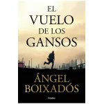 El vuelo de los gansos - Ángel Boxiados | Grijalbo