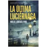 La última luciérnaga - Noelia Lorenzo Pino | PLAZA & JANÉS