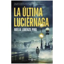 La última luciérnaga - Noelia Lorenzo Pino | PLAZA & JANÉS