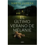 El último verano de Melanie - Marta Zurera | Editorial Grijalbo