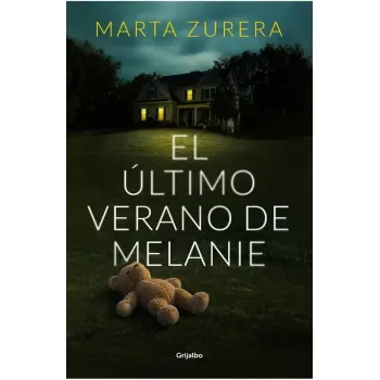 El último verano de Melanie - Marta Zurera | Editorial Grijalbo