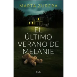El último verano de Melanie - Marta Zurera | Editorial Grijalbo