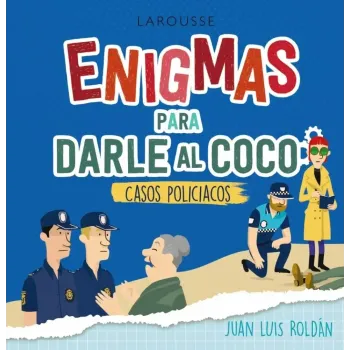 Enigmas para darle al coco: Casos policíacos | Larousse | El Club del Crimen