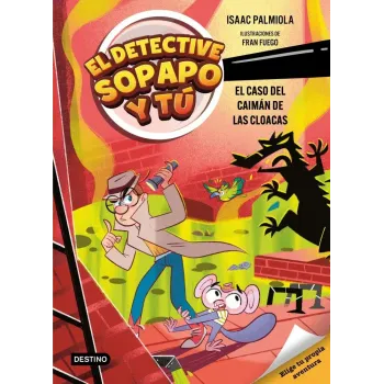 El detective Sopapo y tú 5. El caso del caimán de las cloacas