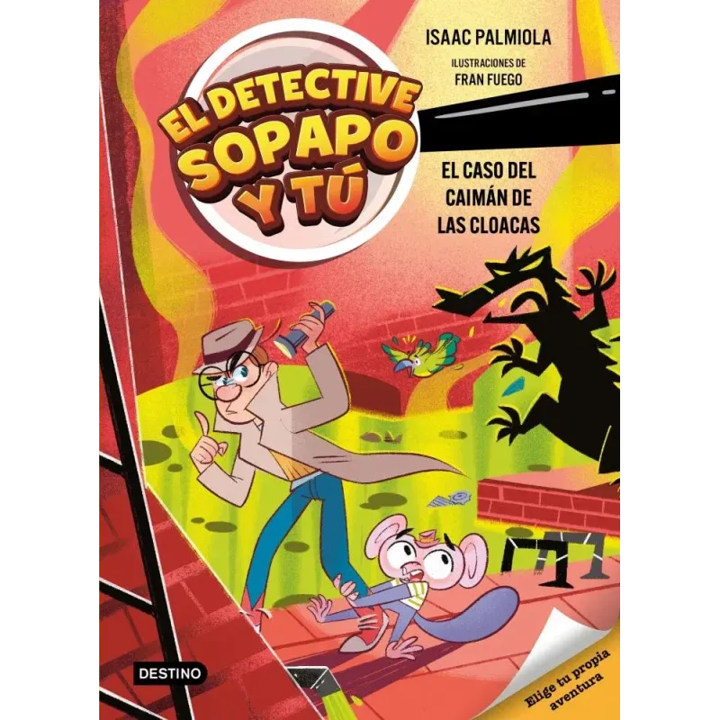 El detective Sopapo y tú 5. El caso del caimán de las cloacas
