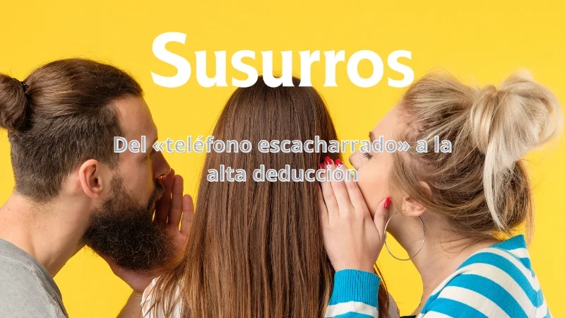 Del «teléfono escacharrado» a la alta deducción: El arte de resolver crímenes susurrando